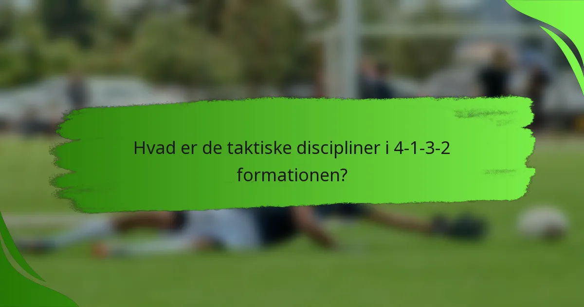 Hvad er de taktiske discipliner i 4-1-3-2 formationen?