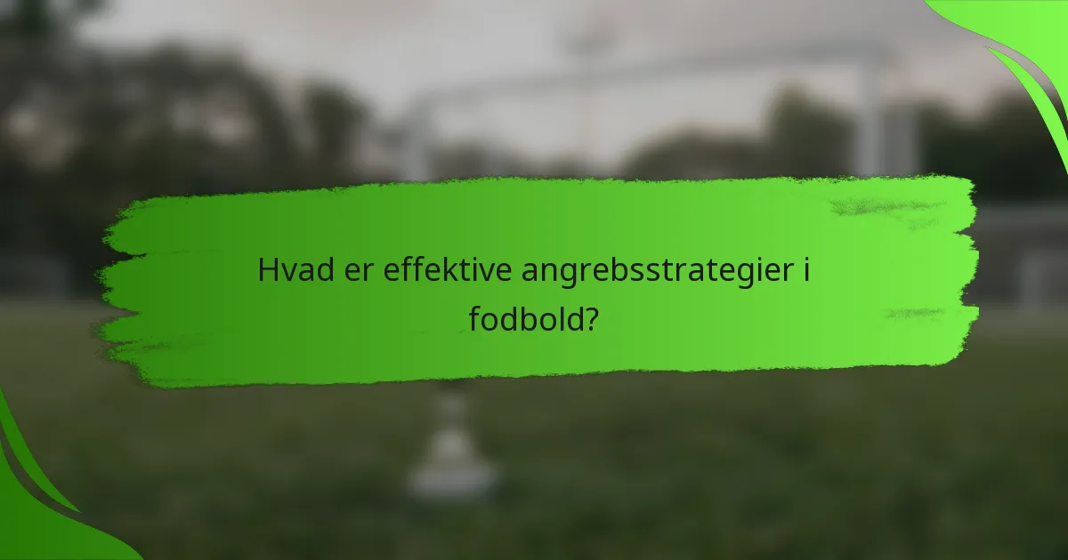 Hvad er effektive angrebsstrategier i fodbold?