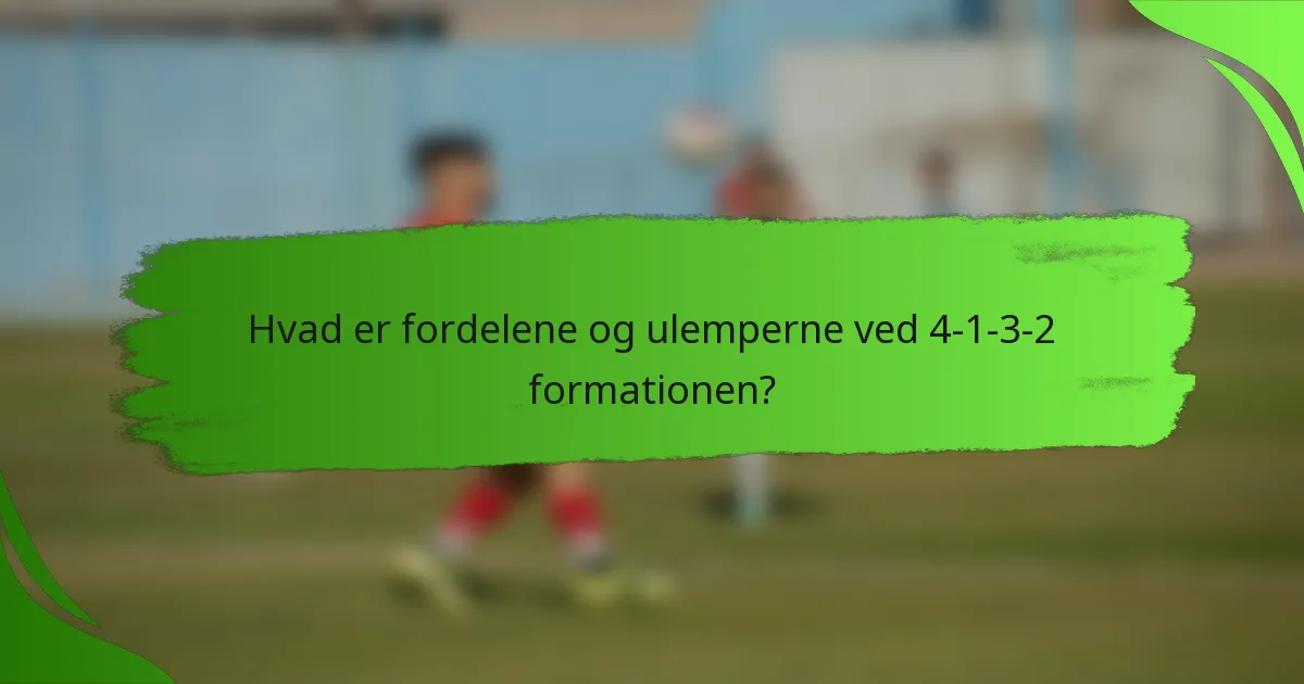 Hvad er fordelene og ulemperne ved 4-1-3-2 formationen?