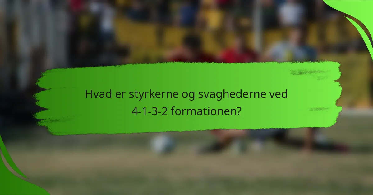 Hvad er styrkerne og svaghederne ved 4-1-3-2 formationen?