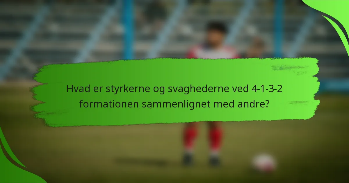 Hvad er styrkerne og svaghederne ved 4-1-3-2 formationen sammenlignet med andre?
