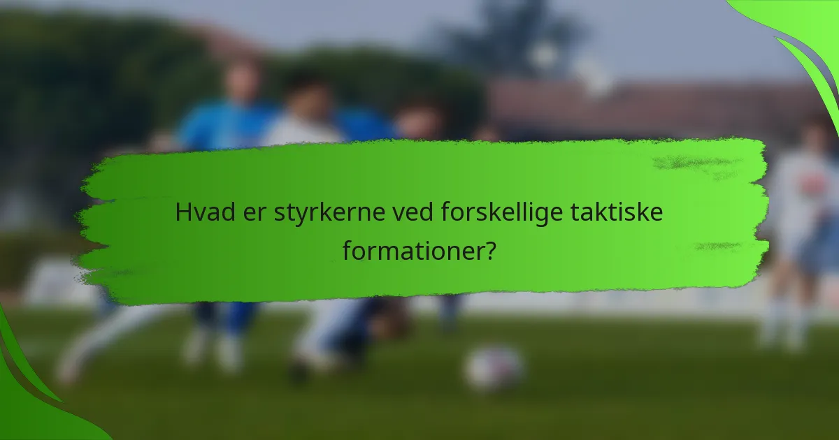 Hvad er styrkerne ved forskellige taktiske formationer?