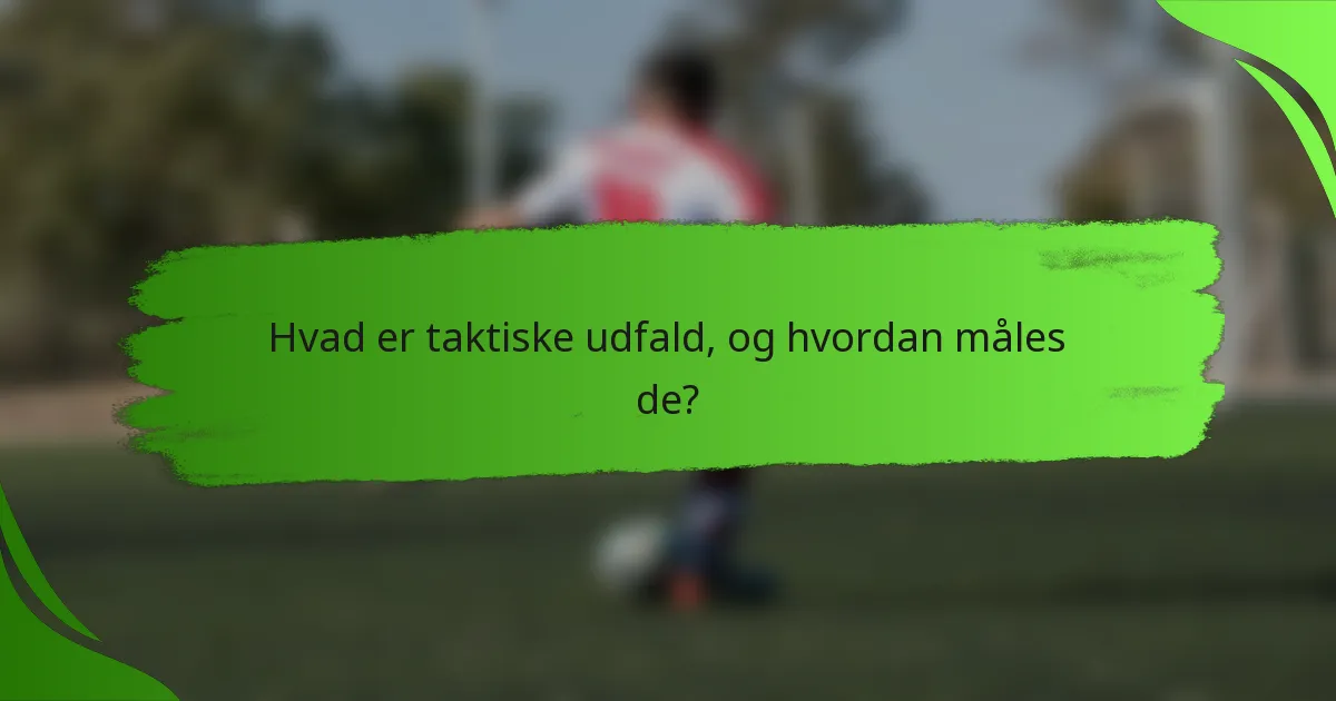 Hvad er taktiske udfald, og hvordan måles de?
