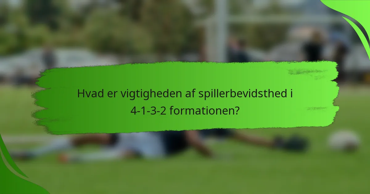 Hvad er vigtigheden af spillerbevidsthed i 4-1-3-2 formationen?