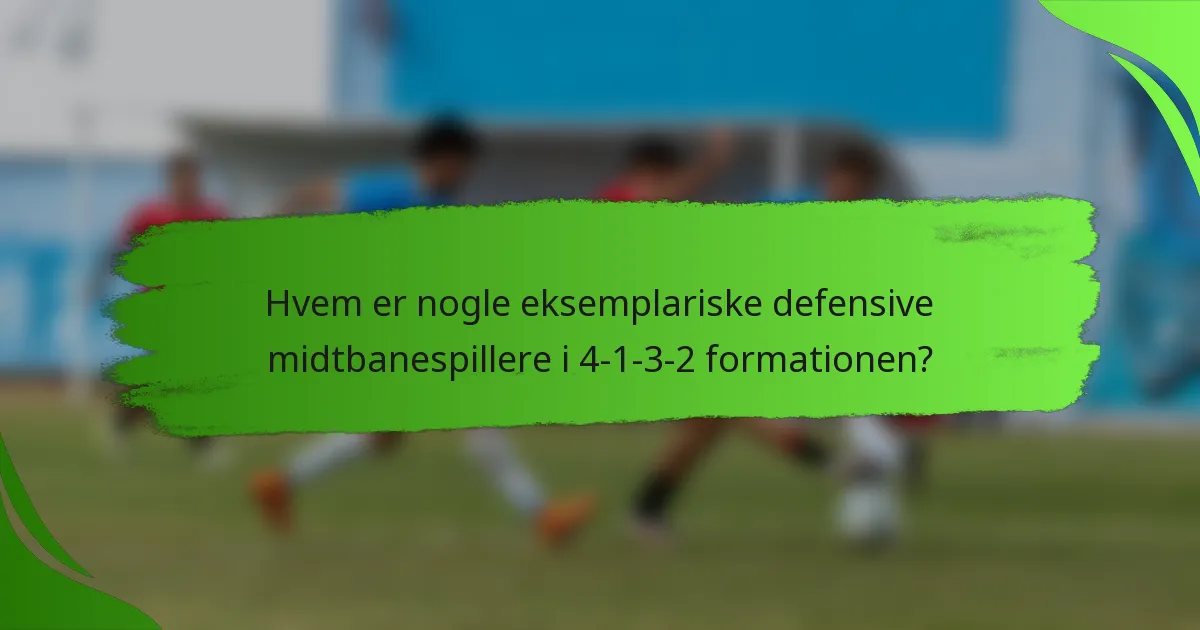Hvem er nogle eksemplariske defensive midtbanespillere i 4-1-3-2 formationen?