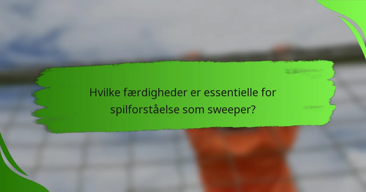 Hvilke færdigheder er essentielle for spilforståelse som sweeper?