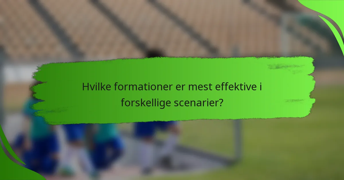 Hvilke formationer er mest effektive i forskellige scenarier?