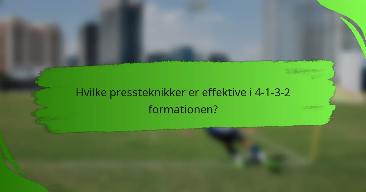 Hvilke pressteknikker er effektive i 4-1-3-2 formationen?