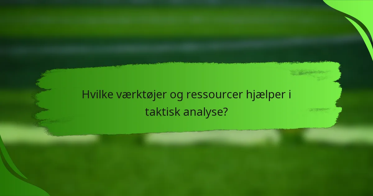 Hvilke værktøjer og ressourcer hjælper i taktisk analyse?