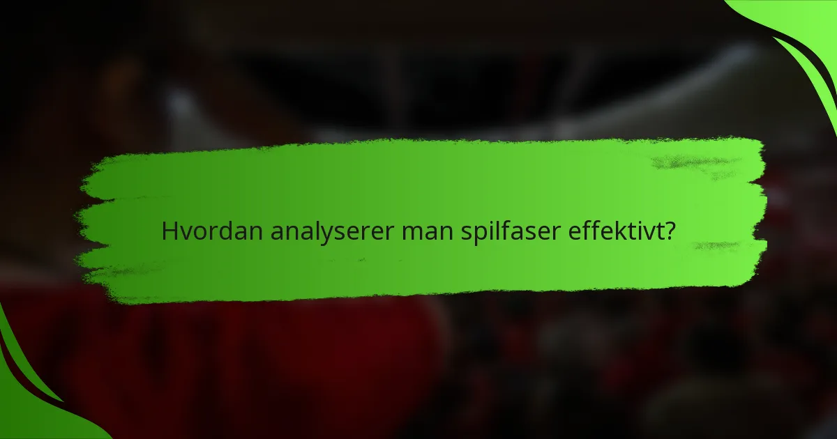 Hvordan analyserer man spilfaser effektivt?