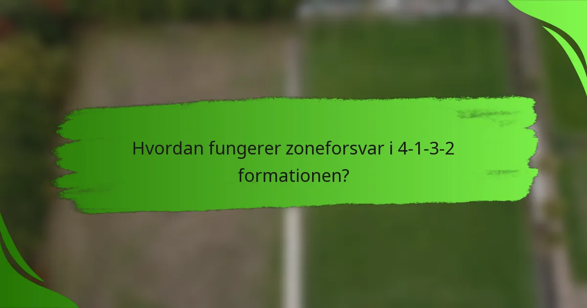 Hvordan fungerer zoneforsvar i 4-1-3-2 formationen?