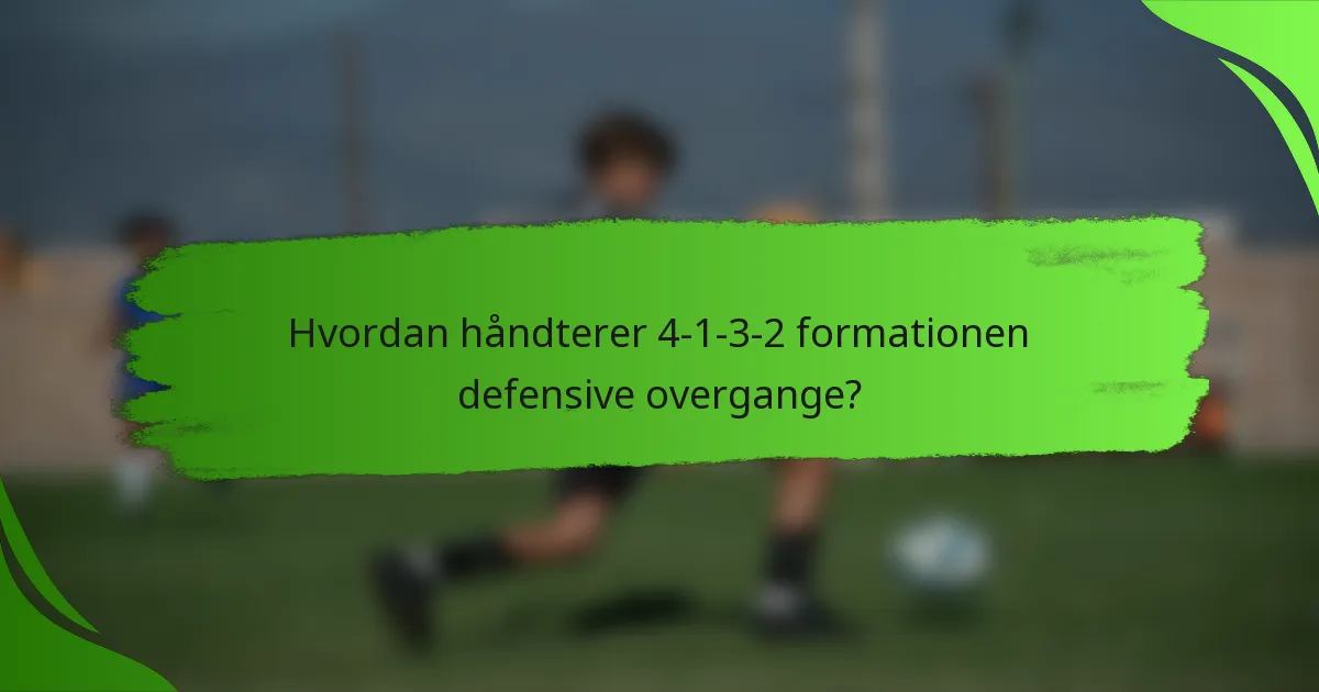 Hvordan håndterer 4-1-3-2 formationen defensive overgange?