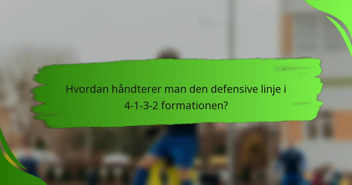 Hvordan håndterer man den defensive linje i 4-1-3-2 formationen?
