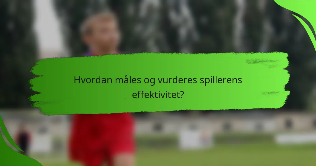 Hvordan måles og vurderes spillerens effektivitet?