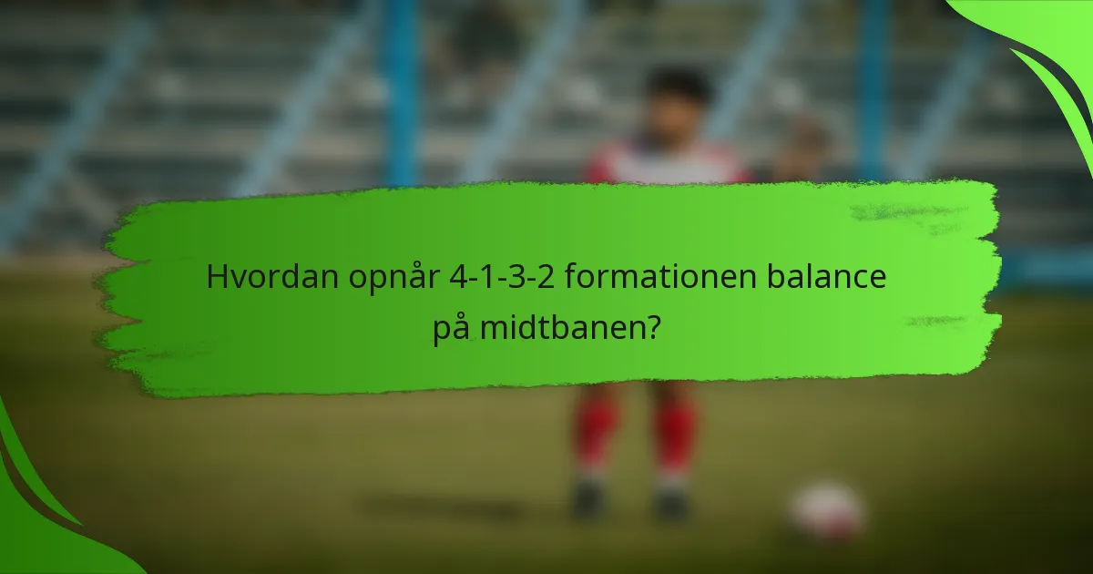 Hvordan opnår 4-1-3-2 formationen balance på midtbanen?