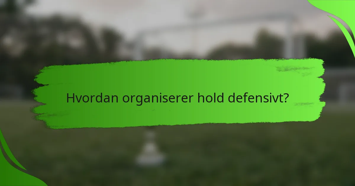 Hvordan organiserer hold defensivt?