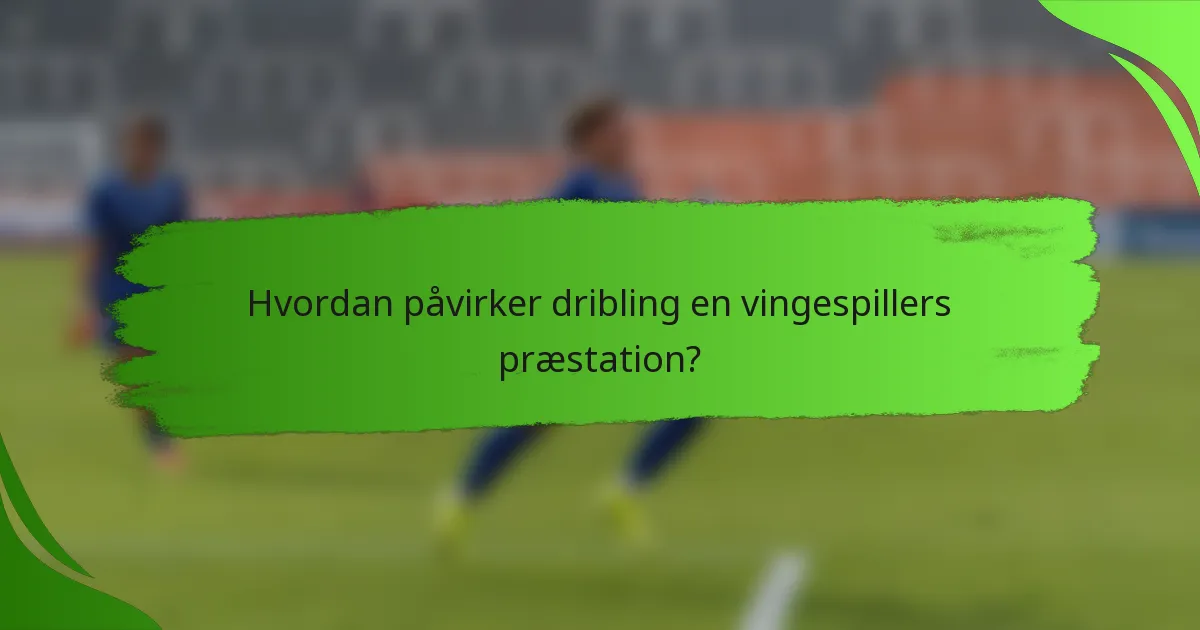 Hvordan påvirker dribling en vingespillers præstation?