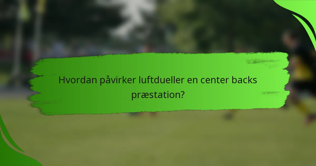 Hvordan påvirker luftdueller en center backs præstation?