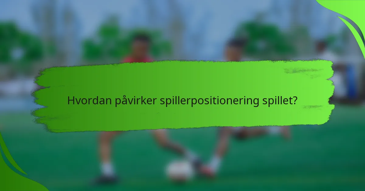 Hvordan påvirker spillerpositionering spillet?