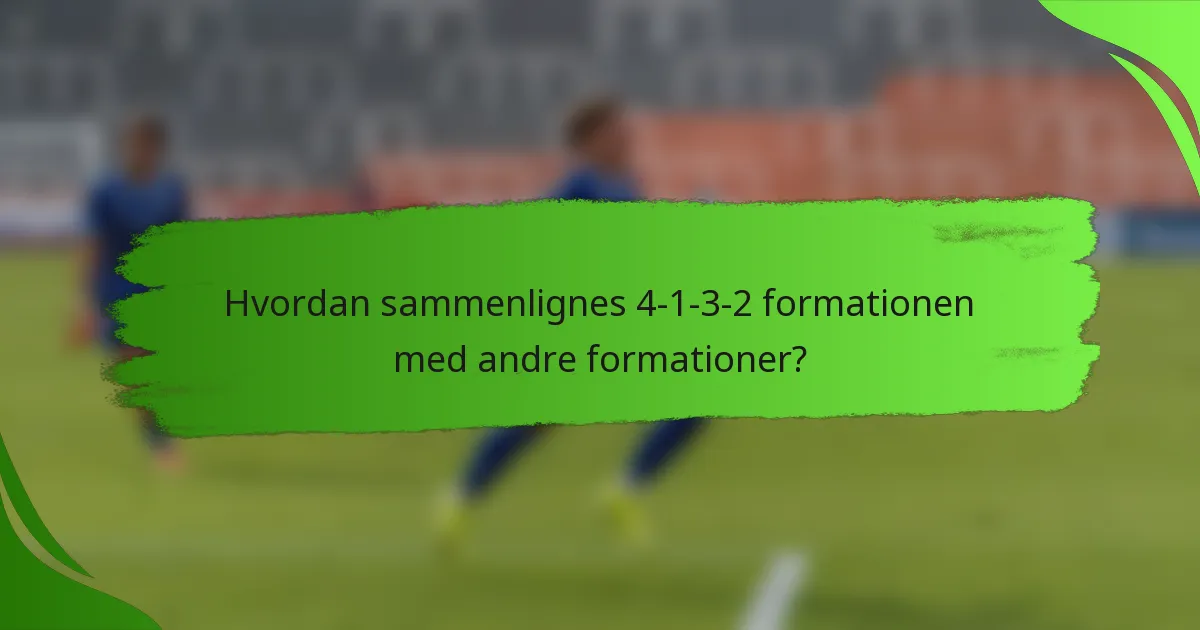 Hvordan sammenlignes 4-1-3-2 formationen med andre formationer?