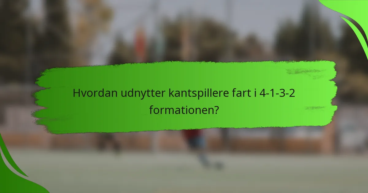 Hvordan udnytter kantspillere fart i 4-1-3-2 formationen?